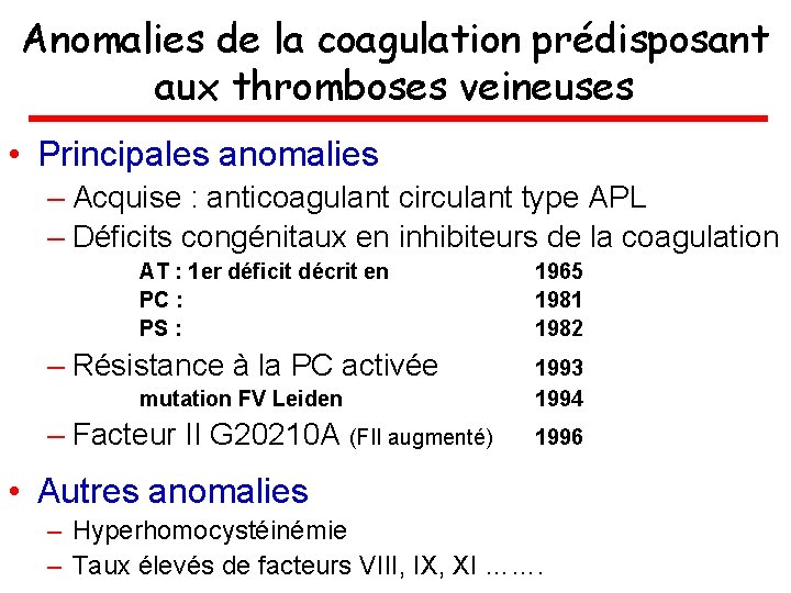 Anomalies de la coagulation prédisposant aux thromboses veineuses • Principales anomalies – Acquise :