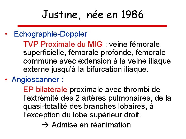 Justine, née en 1986 • Echographie-Doppler TVP Proximale du MIG : veine fémorale superficielle,