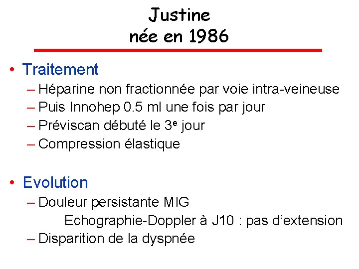 Justine née en 1986 • Traitement – Héparine non fractionnée par voie intra-veineuse –