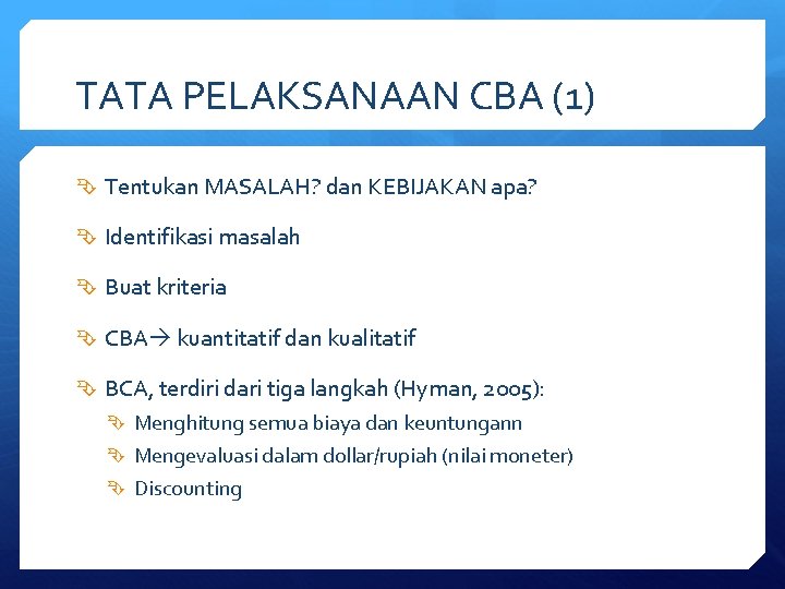 TATA PELAKSANAAN CBA (1) Tentukan MASALAH? dan KEBIJAKAN apa? Identifikasi masalah Buat kriteria CBA