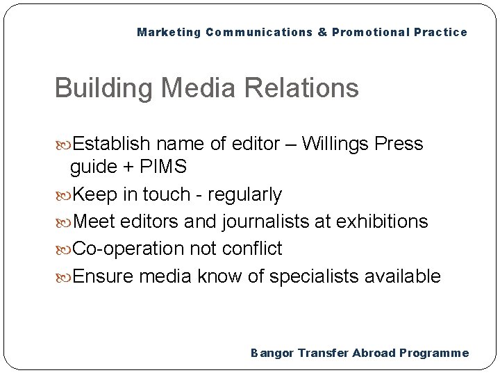 Marketing Communications & Promotional Practice Building Media Relations Establish name of editor – Willings
