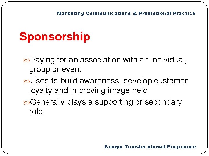 Marketing Communications & Promotional Practice Sponsorship Paying for an association with an individual, group