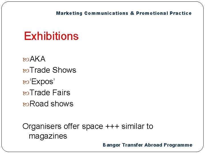 Marketing Communications & Promotional Practice Exhibitions AKA Trade Shows ‘Expos’ Trade Fairs Road shows