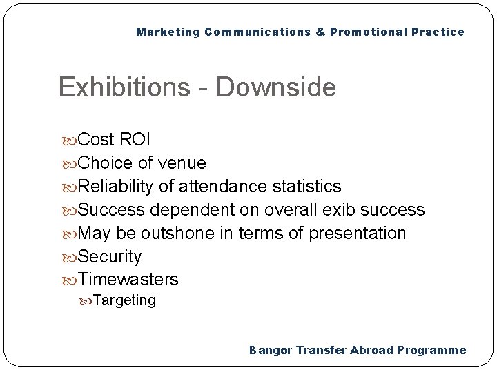 Marketing Communications & Promotional Practice Exhibitions - Downside Cost ROI Choice of venue Reliability