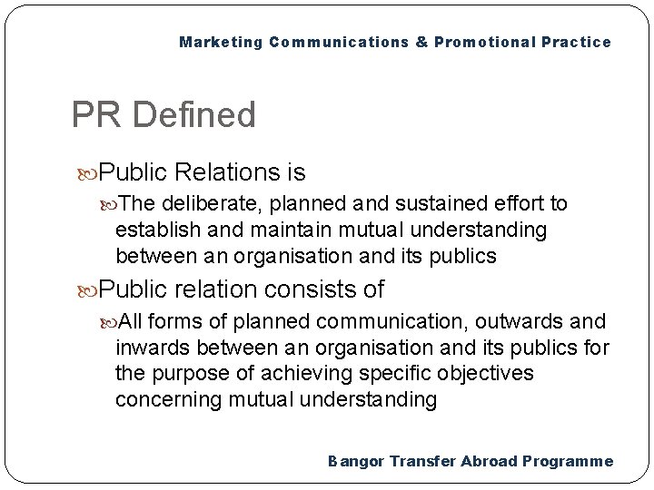 Marketing Communications & Promotional Practice PR Defined Public Relations is The deliberate, planned and