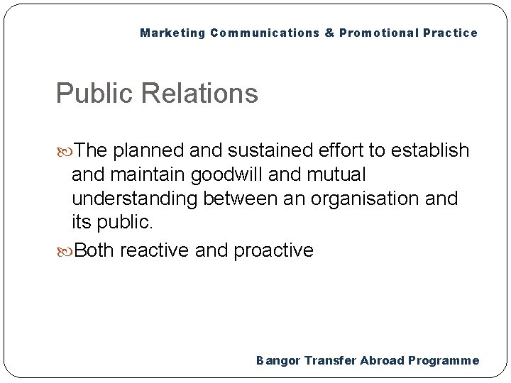 Marketing Communications & Promotional Practice Public Relations The planned and sustained effort to establish