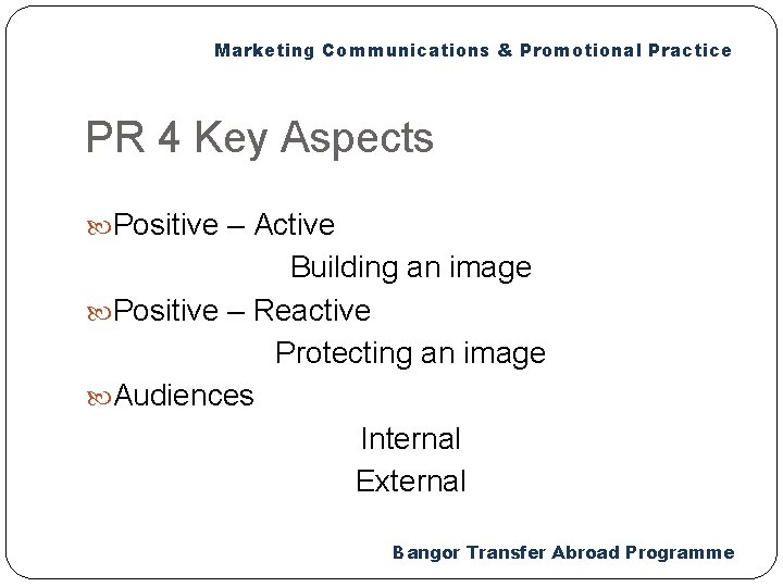 Marketing Communications & Promotional Practice PR 4 Key Aspects Positive – Active Building an