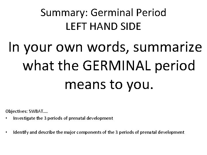 Summary: Germinal Period LEFT HAND SIDE In your own words, summarize what the GERMINAL