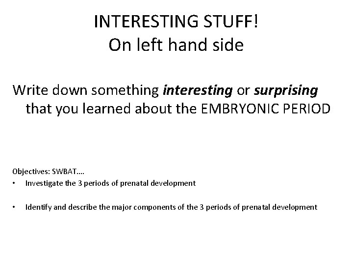 INTERESTING STUFF! On left hand side Write down something interesting or surprising that you