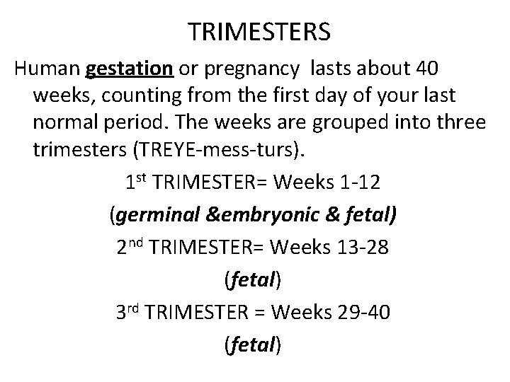 TRIMESTERS Human gestation or pregnancy lasts about 40 weeks, counting from the first day