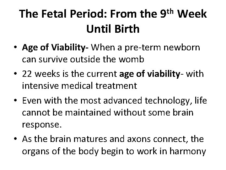 The Fetal Period: From the 9 th Week Until Birth • Age of Viability-