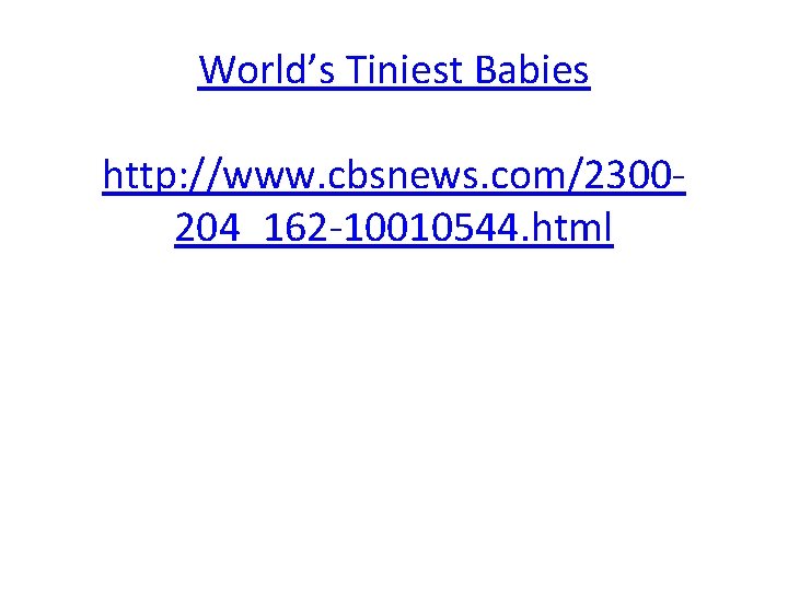 World’s Tiniest Babies http: //www. cbsnews. com/2300204_162 -10010544. html 