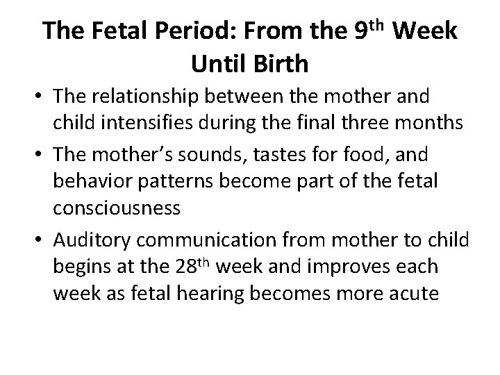 The Fetal Period: From the 9 th Week Until Birth • The relationship between