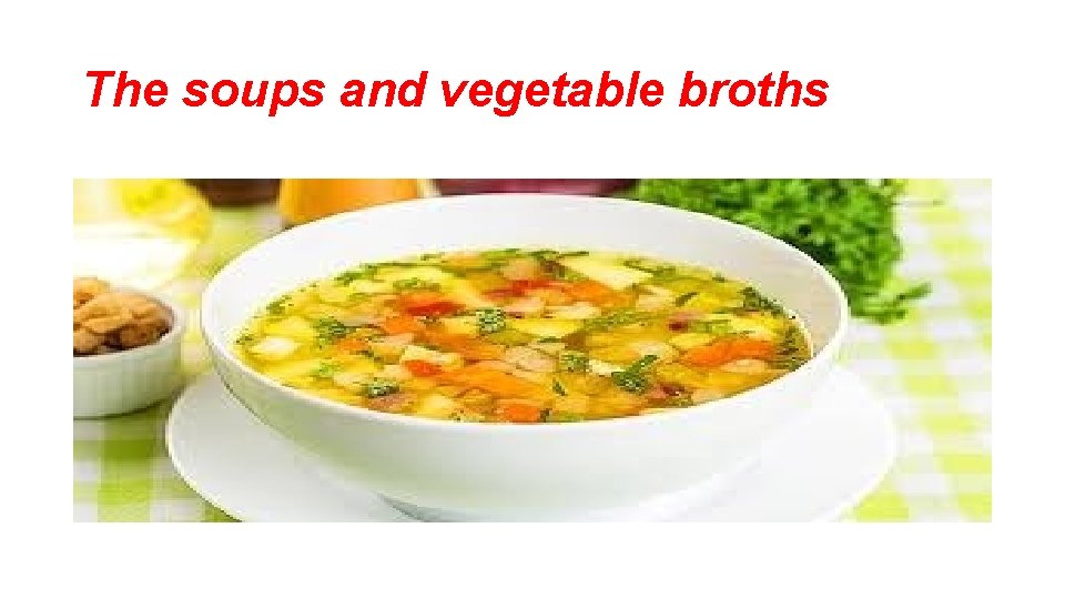 The soups and vegetable broths 