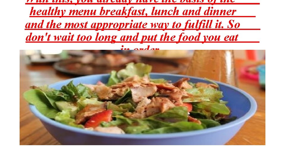 With this, you already have the basis of the healthy menu breakfast, lunch and