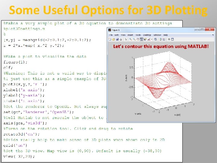 Some Useful Options for 3 D Plotting Let’s contour this equation using MATLAB! Some Useful Options for 3 D Plotting Let’s contour this equation using MATLAB!
