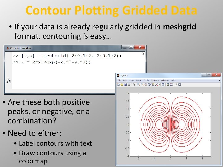 Contour Plotting Gridded Data • If your data is already regularly gridded in meshgrid Contour Plotting Gridded Data • If your data is already regularly gridded in meshgrid