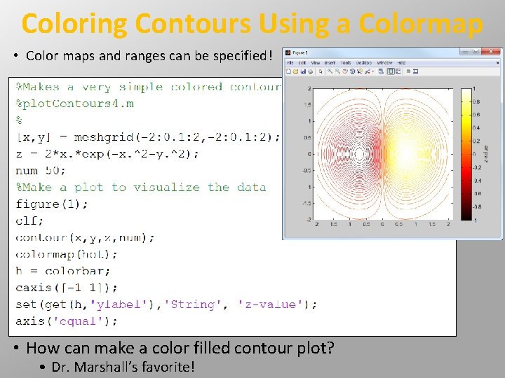 Coloring Contours Using a Colormap • Color maps and ranges can be specified! • Coloring Contours Using a Colormap • Color maps and ranges can be specified! •