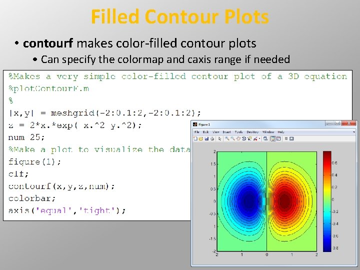 Filled Contour Plots • contourf makes color-filled contour plots • Can specify the colormap Filled Contour Plots • contourf makes color-filled contour plots • Can specify the colormap