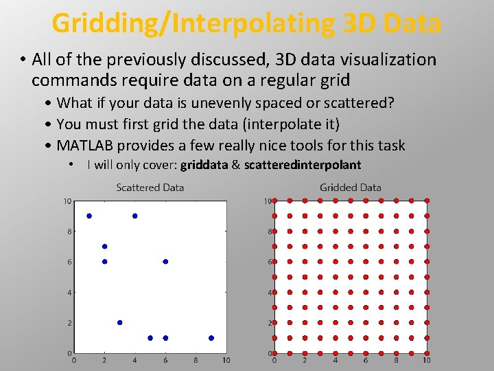 Gridding/Interpolating 3 D Data • All of the previously discussed, 3 D data visualization Gridding/Interpolating 3 D Data • All of the previously discussed, 3 D data visualization