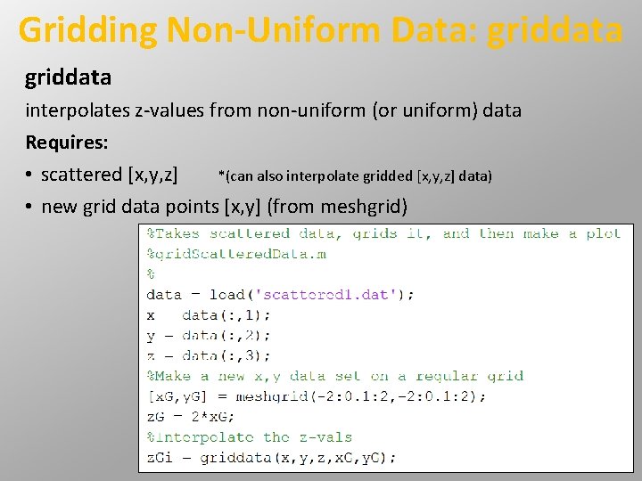 Gridding Non-Uniform Data: griddata interpolates z-values from non-uniform (or uniform) data Requires: • scattered Gridding Non-Uniform Data: griddata interpolates z-values from non-uniform (or uniform) data Requires: • scattered