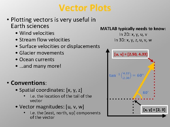 Vector Plots • Plotting vectors is very useful in Earth sciences • Wind velocities Vector Plots • Plotting vectors is very useful in Earth sciences • Wind velocities