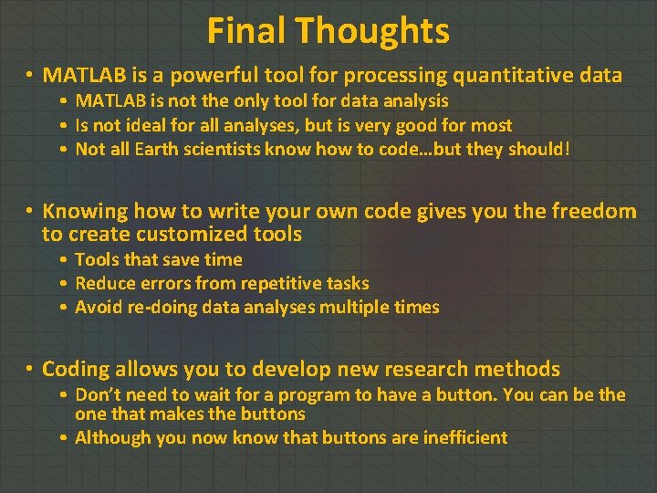 Final Thoughts • MATLAB is a powerful tool for processing quantitative data • MATLAB Final Thoughts • MATLAB is a powerful tool for processing quantitative data • MATLAB