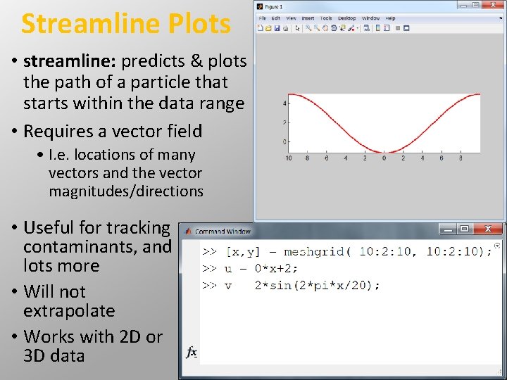 Streamline Plots • streamline: predicts & plots the path of a particle that starts Streamline Plots • streamline: predicts & plots the path of a particle that starts