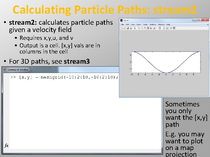 Calculating Particle Paths: stream 2 • stream 2: calculates particle paths given a velocity Calculating Particle Paths: stream 2 • stream 2: calculates particle paths given a velocity