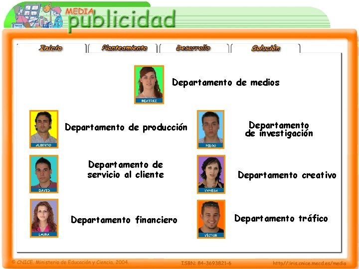 Departamento de medios Departamento de producción Departamento de servicio al cliente Departamento financiero Departamento