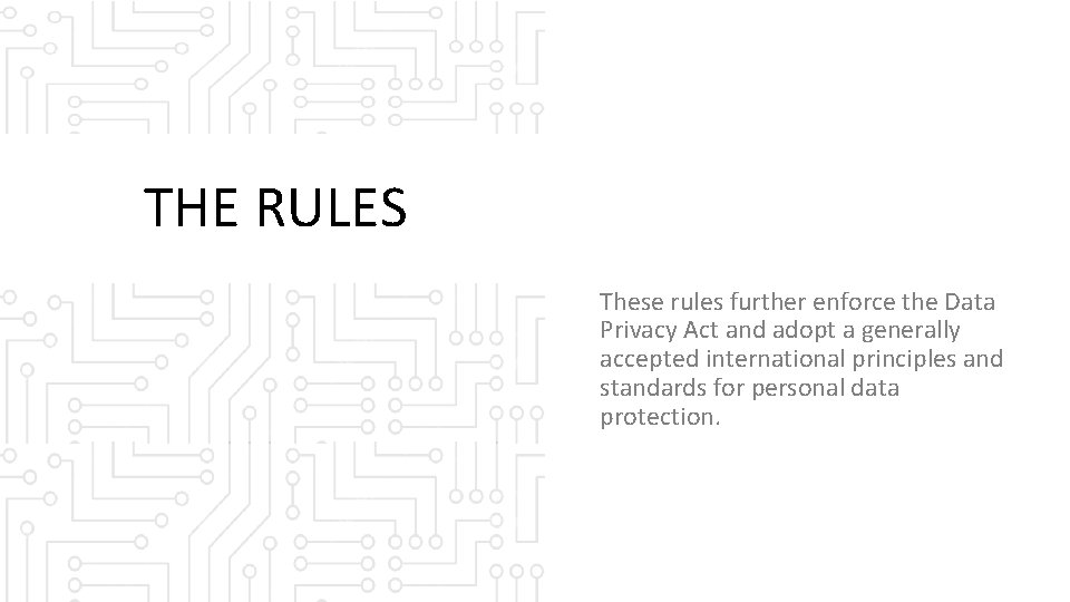 THE RULES These rules further enforce the Data Privacy Act and adopt a generally