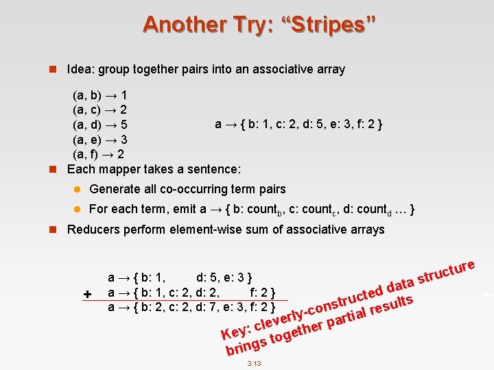 Another Try: “Stripes” n Idea: group together pairs into an associative array (a, b)