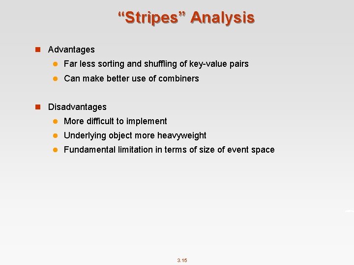 “Stripes” Analysis n Advantages l Far less sorting and shuffling of key-value pairs l