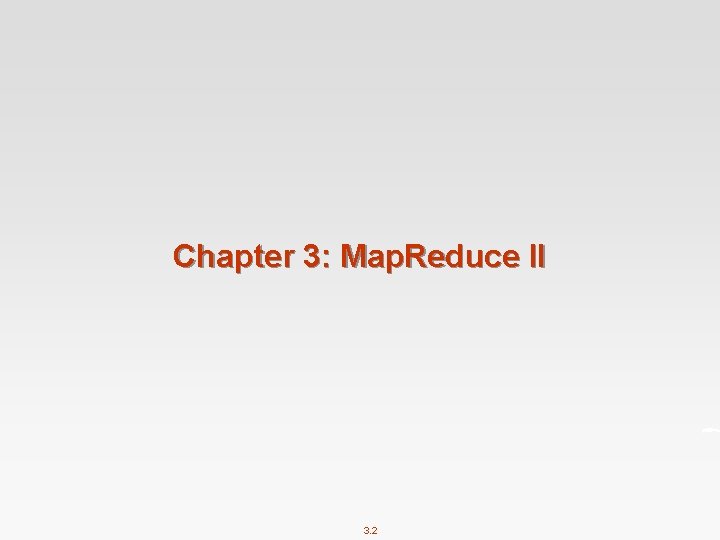 Chapter 3: Map. Reduce II 3. 2 