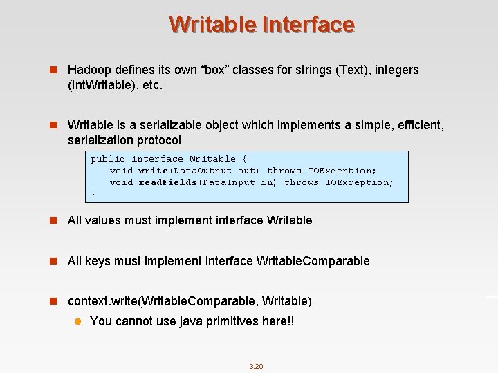 Writable Interface n Hadoop defines its own “box” classes for strings (Text), integers (Int.