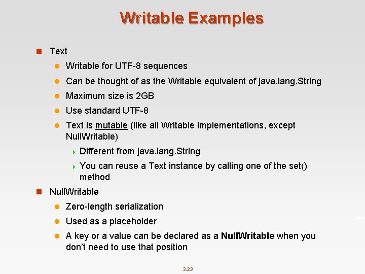 Writable Examples n Text l Writable for UTF-8 sequences l Can be thought of