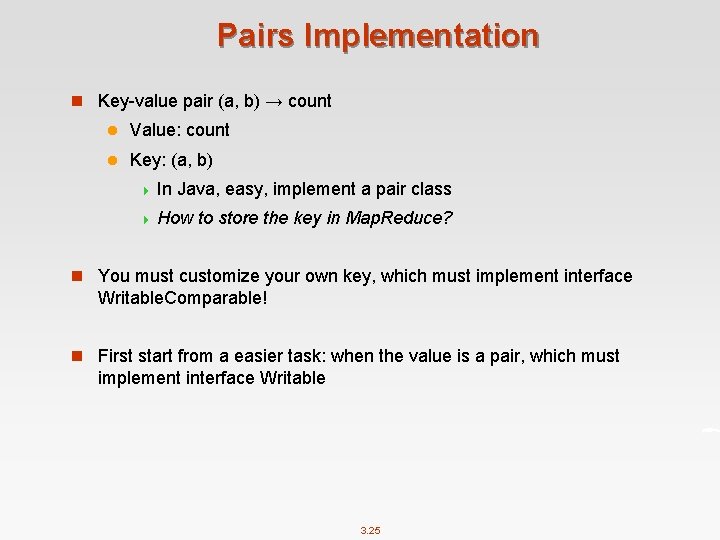 Pairs Implementation n Key-value pair (a, b) → count l Value: count l Key: