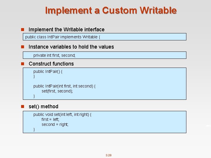 Implement a Custom Writable n Implement the Writable interface public class Int. Pair implements