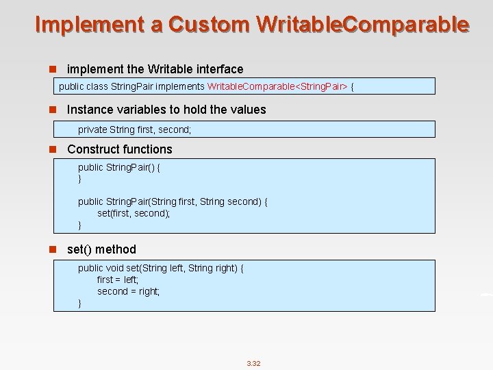 Implement a Custom Writable. Comparable n implement the Writable interface public class String. Pair