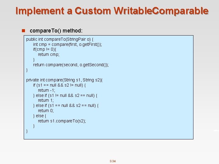 Implement a Custom Writable. Comparable n compare. To() method: public int compare. To(String. Pair