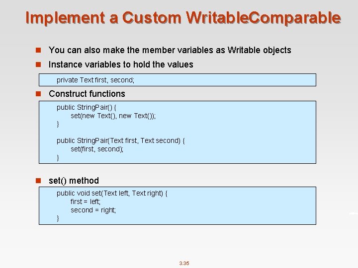 Implement a Custom Writable. Comparable n You can also make the member variables as