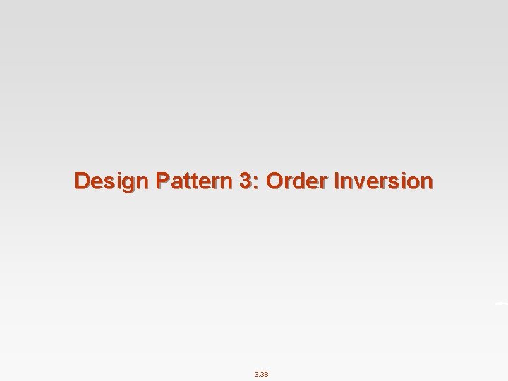 Design Pattern 3: Order Inversion 3. 38 