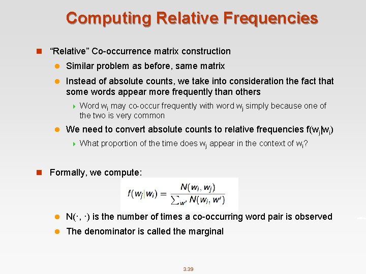 Computing Relative Frequencies n “Relative” Co-occurrence matrix construction l Similar problem as before, same