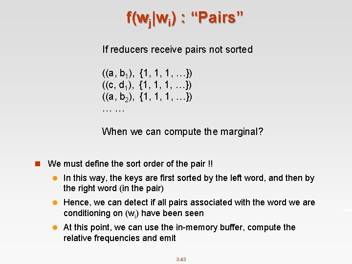 f(wj|wi) : “Pairs” If reducers receive pairs not sorted ((a, b 1), {1, 1,