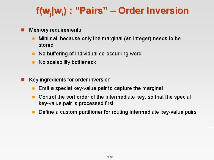 f(wj|wi) : “Pairs” – Order Inversion n Memory requirements: l Minimal, because only the