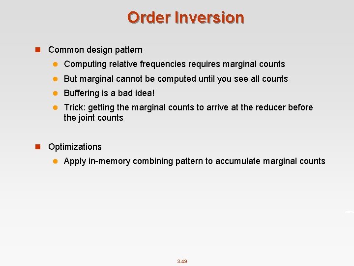 Order Inversion n Common design pattern l Computing relative frequencies requires marginal counts l