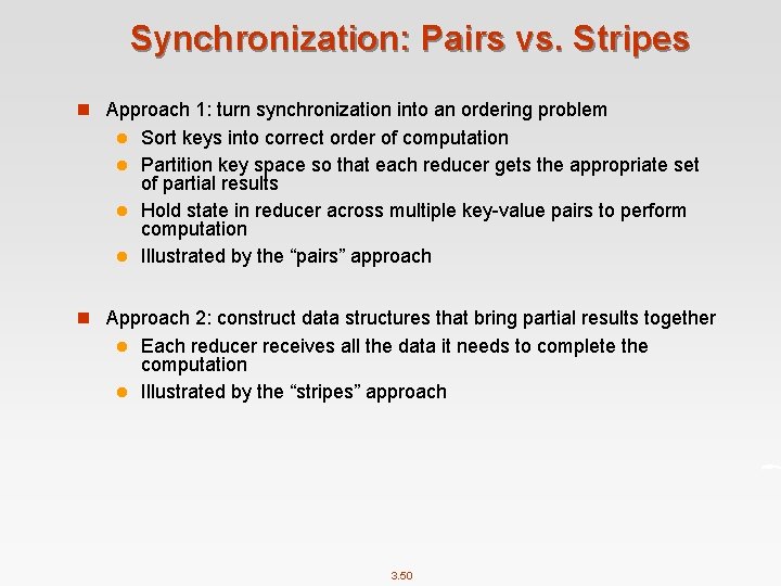 Synchronization: Pairs vs. Stripes n Approach 1: turn synchronization into an ordering problem Sort