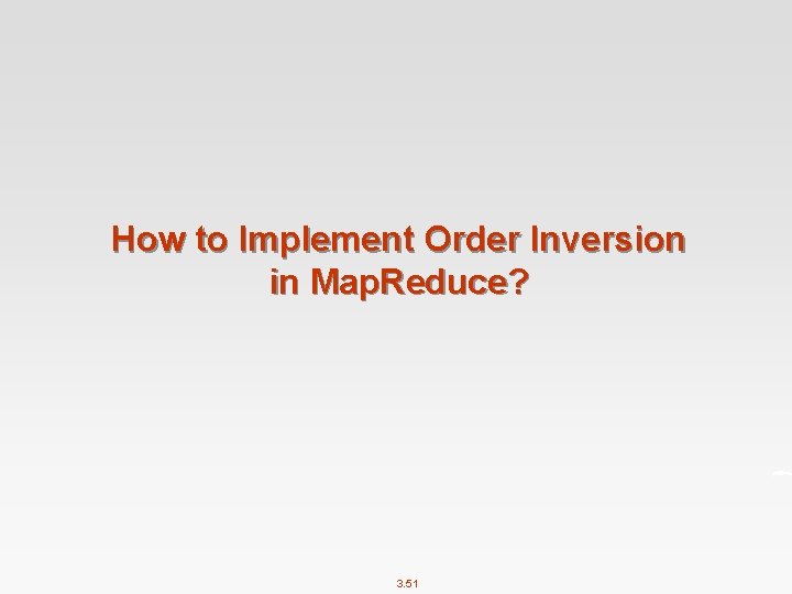 How to Implement Order Inversion in Map. Reduce? 3. 51 