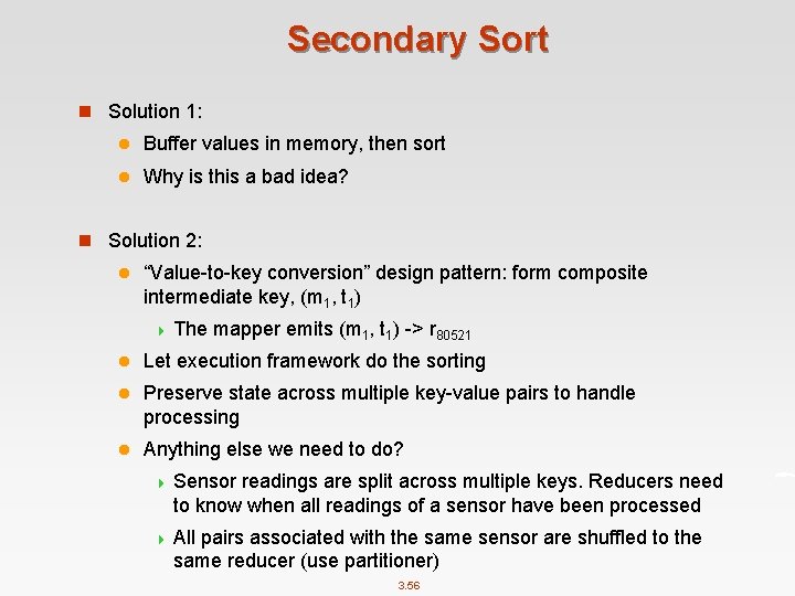 Secondary Sort n Solution 1: l Buffer values in memory, then sort l Why