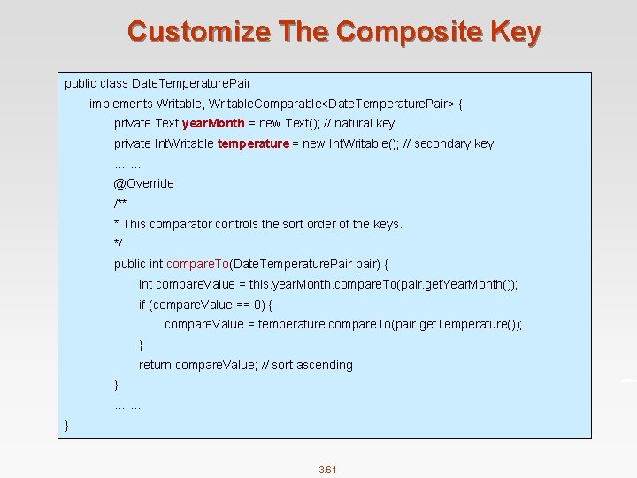 Customize The Composite Key public class Date. Temperature. Pair implements Writable, Writable. Comparable<Date. Temperature.